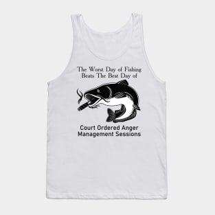 The Worst Day Of Fishing Beats The Best Day Of Court Ordered Anger Management Session Tank Top